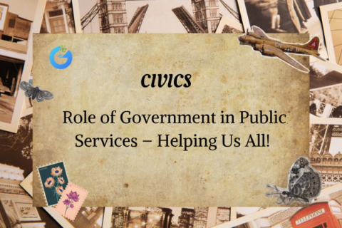 Role of Government in Public Services – Helping Us All!
