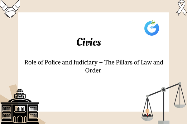 Role of Police and Judiciary – The Pillars of Law and Order