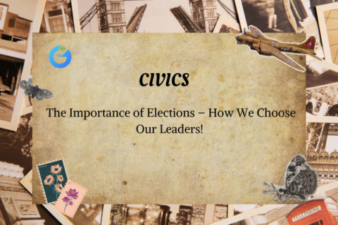 The Importance of Elections – How We Choose Our Leaders!