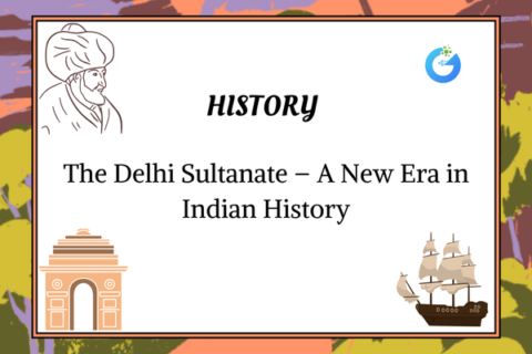 The Delhi Sultanate – A New Era in Indian History