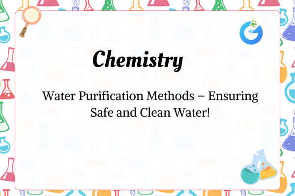 Water Purification Methods – Ensuring Safe and Clean Water!