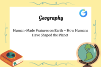 Human-Made Features on Earth – How Humans Have Shaped the Planet