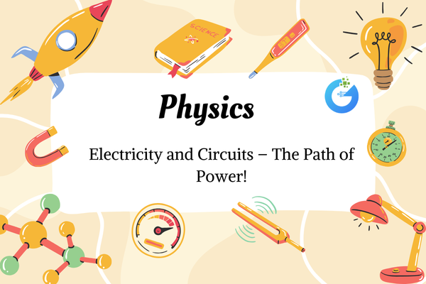 Electricity and Circuits – Discover the Path of Power!