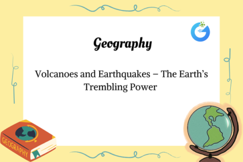 Volcanoes and Earthquakes – The Earth’s Trembling Power 