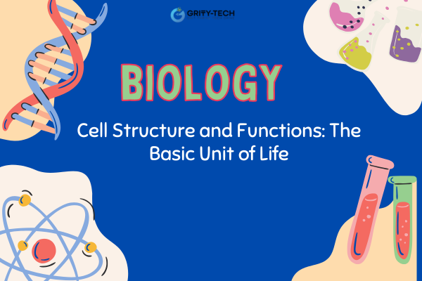Cell Structure & Functions: The Basic Unit of Life