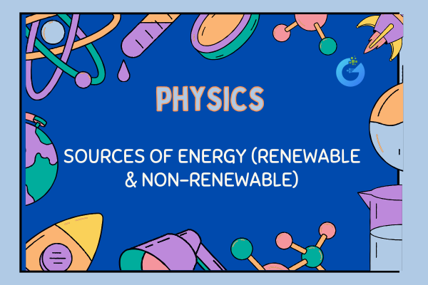 Sources of Energy (Renewable & Non-Renewable)