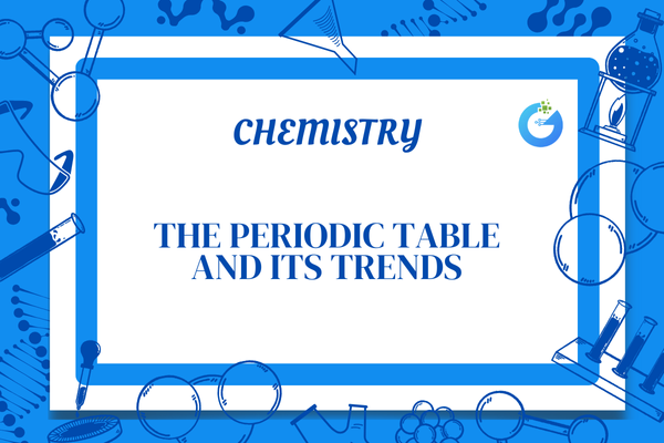 The Periodic Table and Its Trends