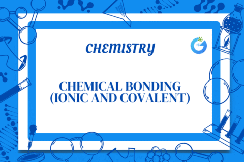 Chemical Bonding: Ionic & Covalent Bonds
