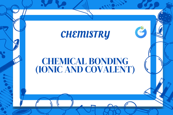 Chemical Bonding: Ionic & Covalent Bonds