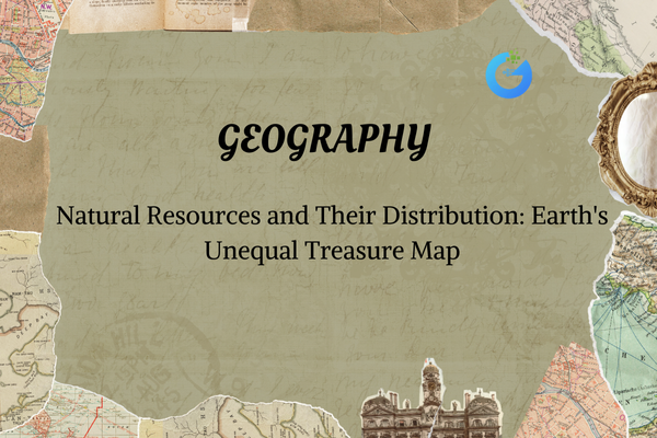 Natural Resources & Their Global Distribution