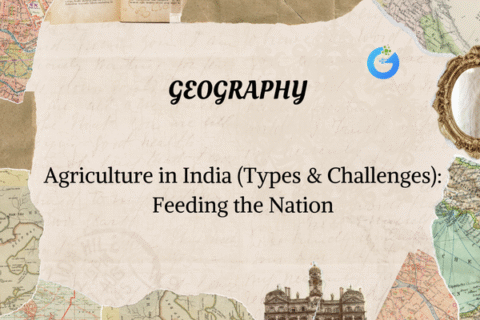Agriculture in India: Types & Key Challenges