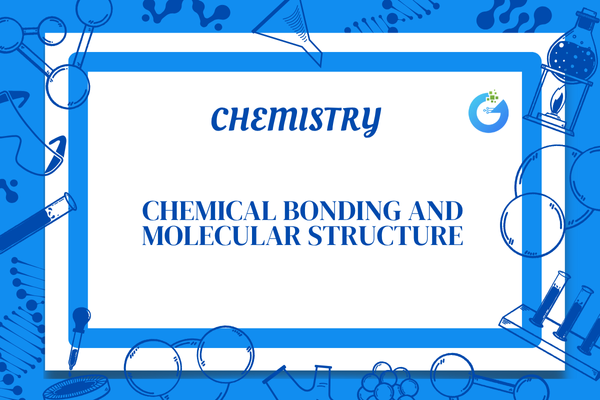 Chemical Bonding and Molecular Structure